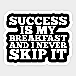 Success is my breakfast Sticker